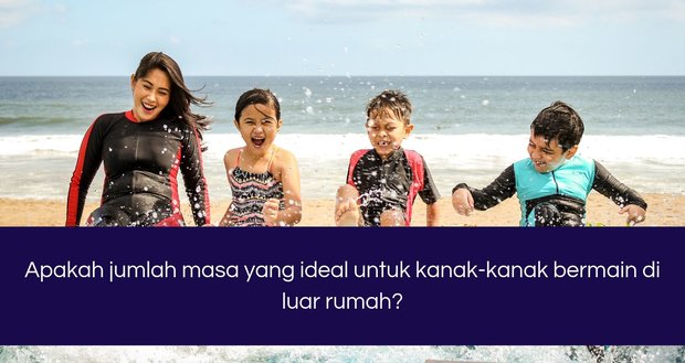 Apakah jumlah masa yang ideal untuk kanak-kanak bermain di luar rumah?