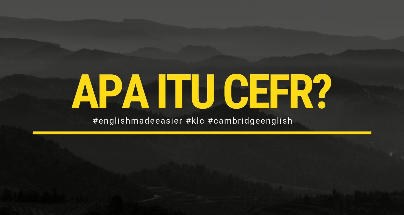 ANDA PERNAH DENGAR TENTANG CEFR (COMMON EUROPEAN FRAMEWORK OF REFERENCE)