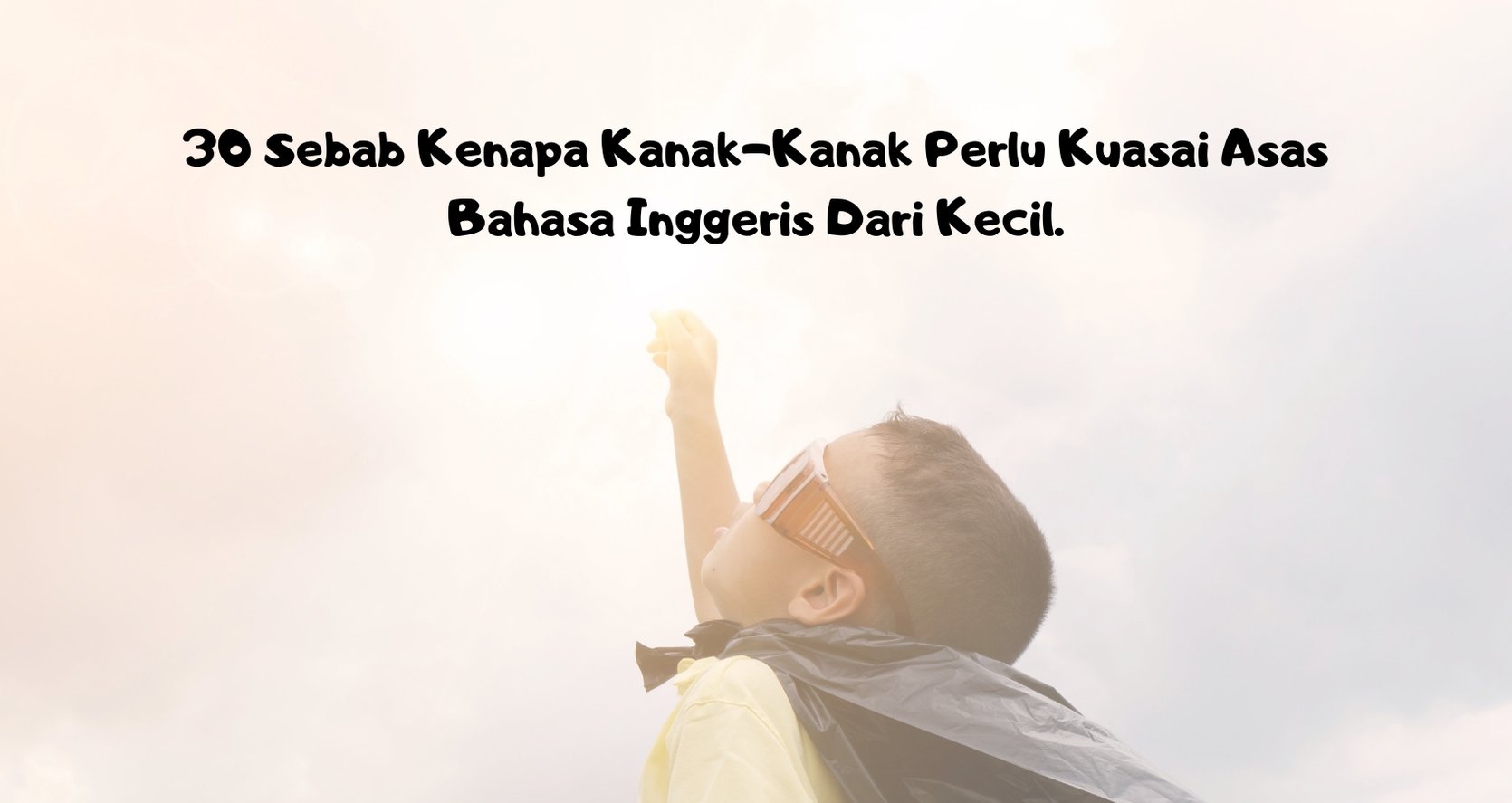 30 Reasons Why Your Child Need To Master English Since Young